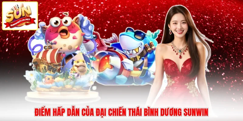 Điểm hấp dẫn của đại chiến Thái Bình Dương Sunwin